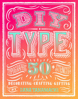 DIY Type: 50+ Typographic Stencils for Decorating, Crafting, and Gifting